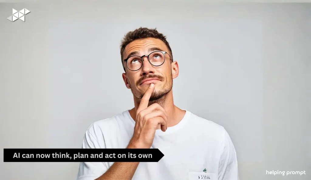 AI Can Now Think, Plan and Act on Its Own
